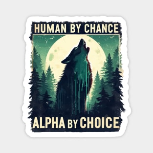 Human By Chance Alpha By Choice Magnet