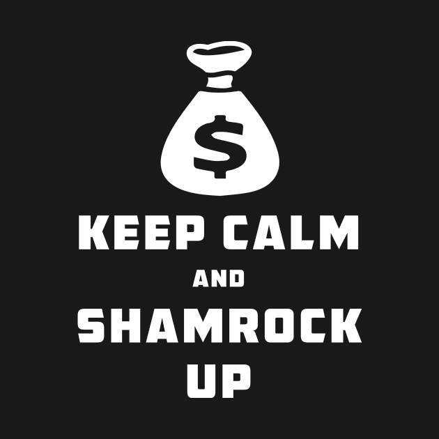 KEEP CALM AND SHAMROCK UP by Bhagila