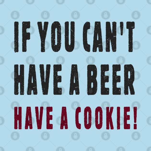 If You Can't Have A Beer Have A Cookie! by SandraKC