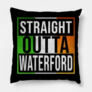 Straight Outta Waterford - Gift for Irish, Irishmen , Irishwomen,paddy, From Waterford in Ireland Irish Pillow