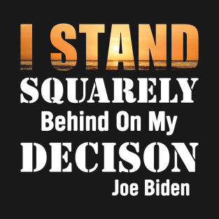 I Stand Squarely On my Decision T-Shirt