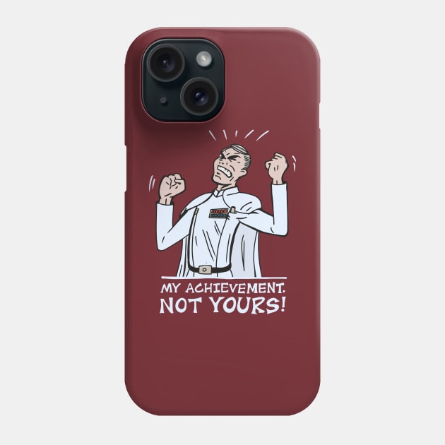 My Achievement, Not Yours! Phone Case by GonkSquadron