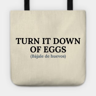 Spanglish: Bájale de huevos (eggs down) Tote