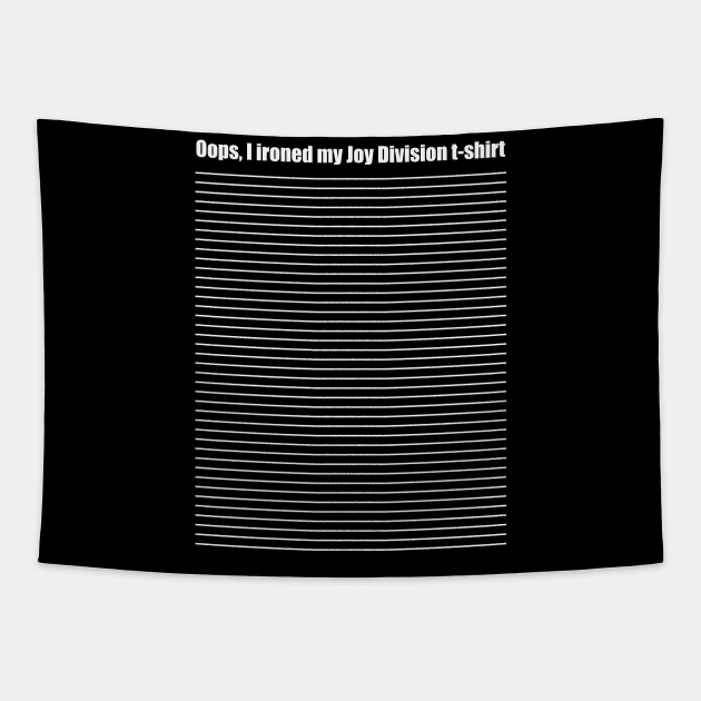 Oops I ironed my Joy Division t shirt Joy Division Parody Tapestry TeePublic