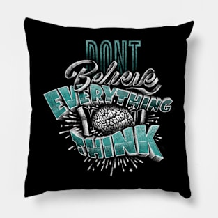 Don't Believe Everything You Think Pillow