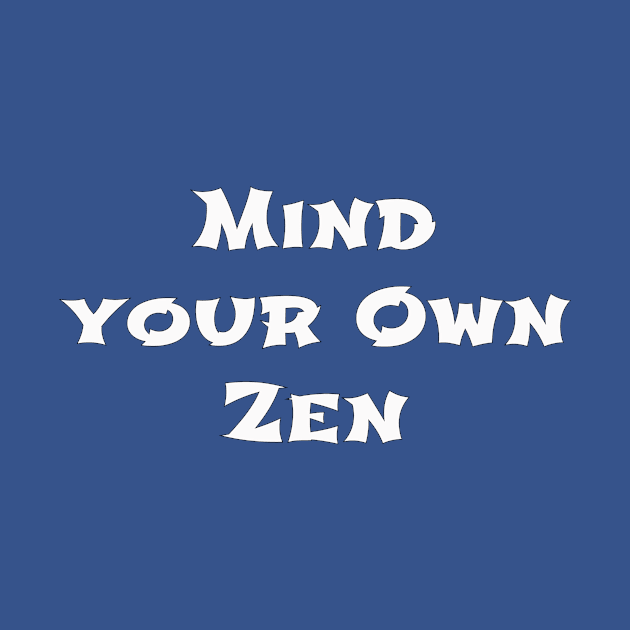 Mind Your Own Zen by monetcourt310