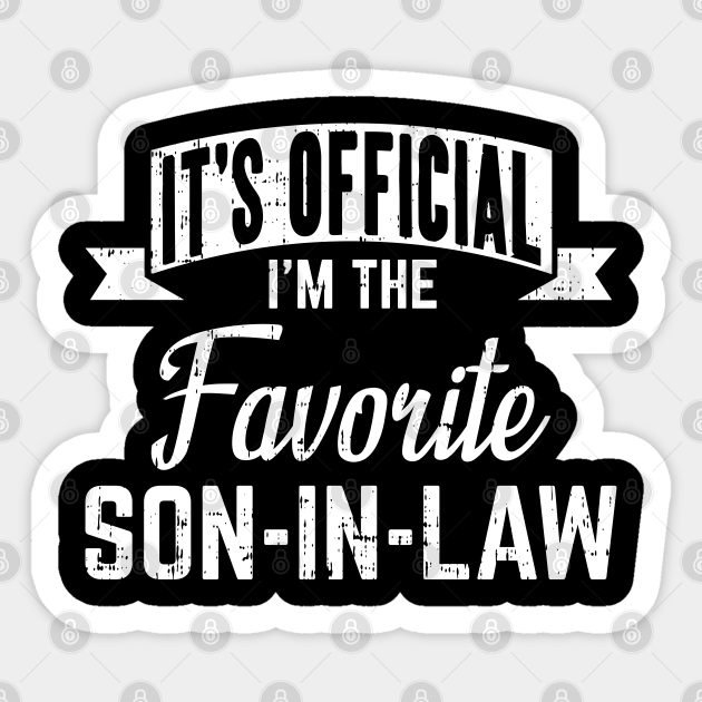 Funny Son In Law Quotes It's Official I'm The Favorite Son In Law - Son In Law Funny Quotes -  Autocollant | Teepublic Fr