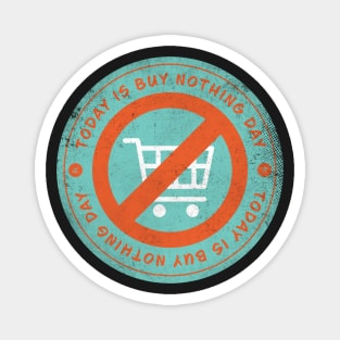 Today is Buy Nothing Day Badge Magnet