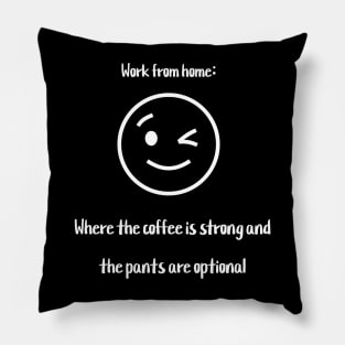 Work from home: Where the coffee is strong and the pants are optional Pillow