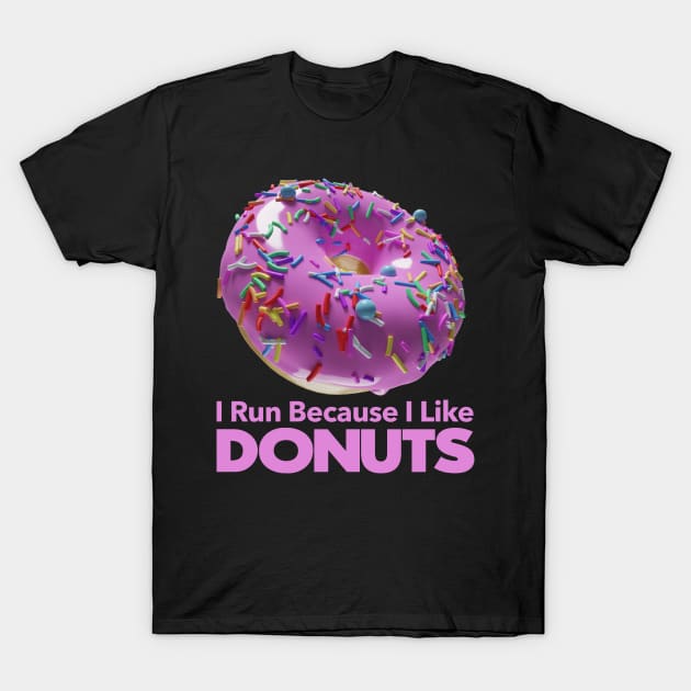 I Run Because I Like Dessert T-Shirt I Run Because I Like Dessert T-Shirt