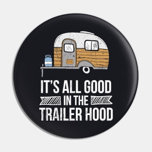 Its All Good In The Trailer Hood White Pin