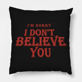 I don&#39;t Believe you Pillow