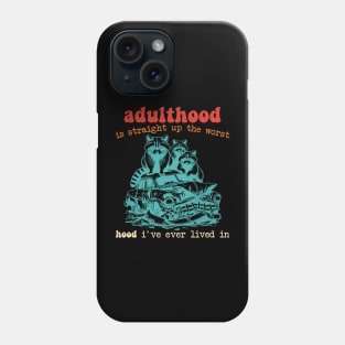 Adulthood Is Straight Up The Worst Hood I've Ever Lived In Phone Case