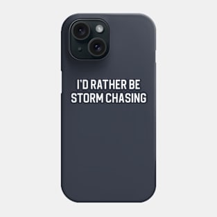 Funny Storm Chasing Gift I'd Rather Be Storm Chasing Phone Case