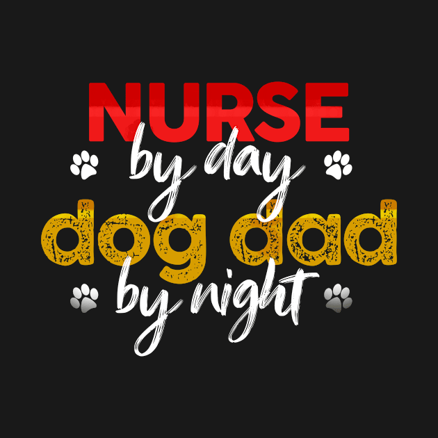 Nurse By Day Dog Dad By Night by MetropawlitanDesigns