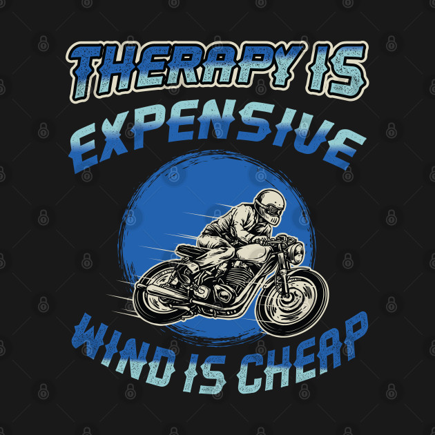 Therapy is expensive wind is cheap Biker by RRADesign