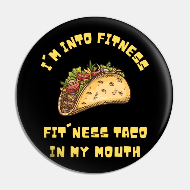 I'm into Fitness Taco in My Mouth Pin by Teewyld