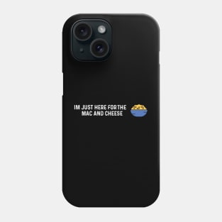 Im Just Here For The Mac And Cheese Phone Case
