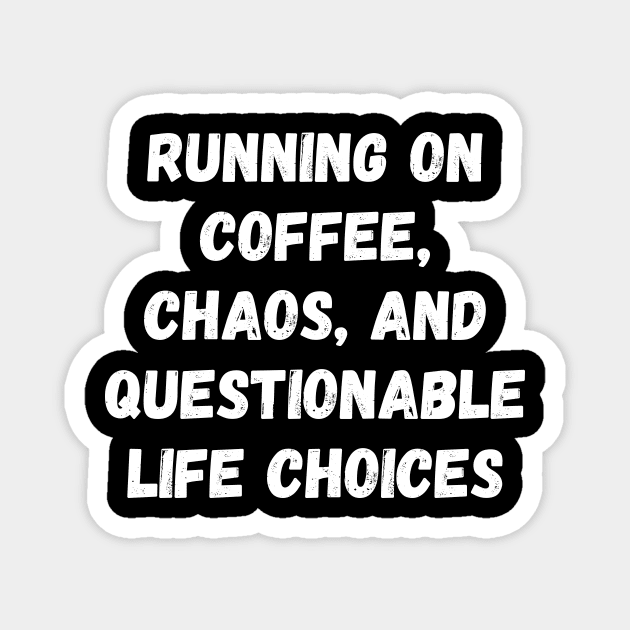 Running on Coffee, Chaos, and Questionable Life Choices Magnet by Darksavage