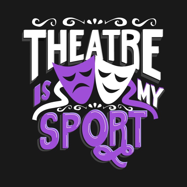 Theatres Is My Sportt Funny by  Maximilian Mart