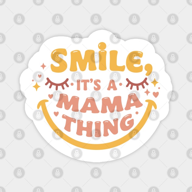 Smile, It's a Mama Thing Magnet by enrynz