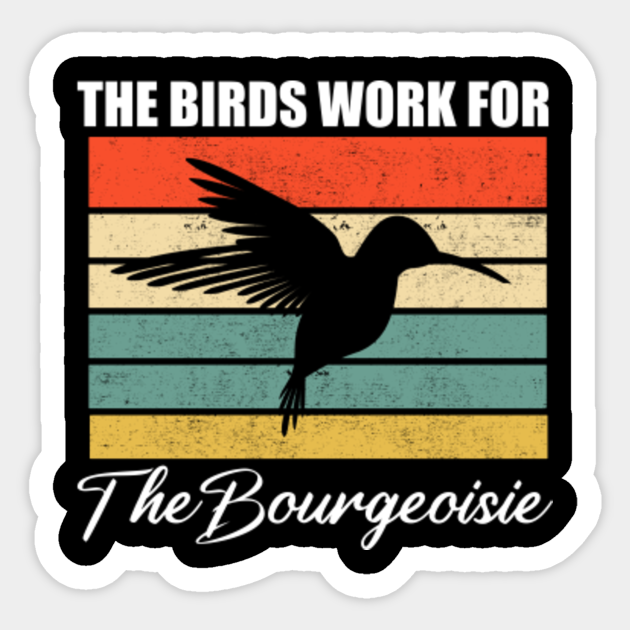 The Birds Work For The Bourgeoisie The Birds Work For The Bourgeoisie Autocollant Teepublic Fr
