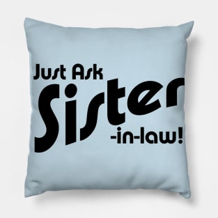 Just Ask Sister-in-law! Pillow