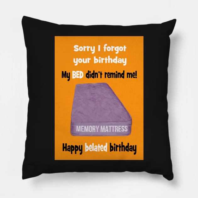 Memory mattress - sorry I forgot your birthday Pillow by Happyoninside