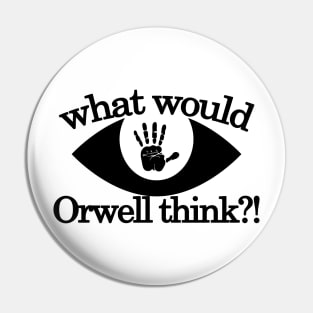 What would Orwell think Pin