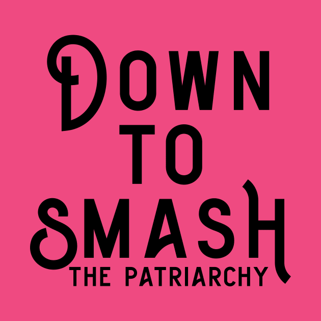 Down to Smash the Patriarchy by Perpetual Brunch