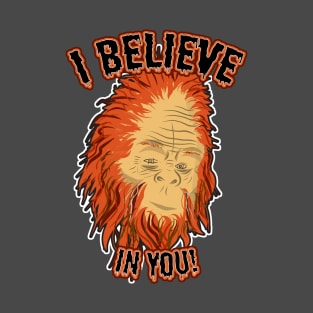 I believe in you! - Sasquatch T-Shirt