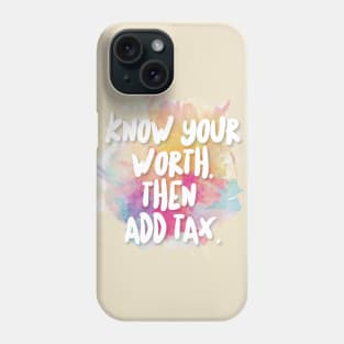 Know Your Worth. Then Add Tax. Phone Case