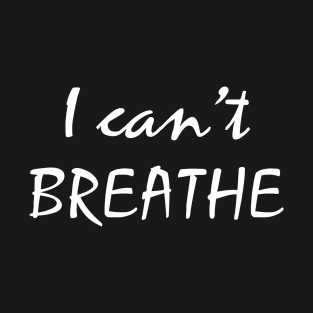 i can't breath T-Shirt