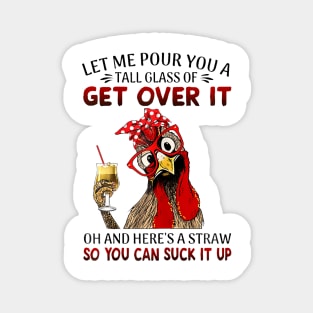 Let Me Pour You A Tall Of Get Over It Chicken Magnet