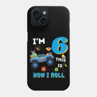 I'm 6 This Is How I Roll, 6 Year Old Boy Or Girl Monster Truck Gift Phone Case