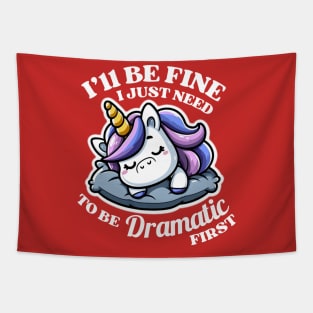 I'll Be Fine I Just Need To Be Dramatic First Unicorn Lover Gift Tapestry