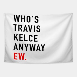 Who’s Travis Kelce Anyway Ew. Tapestry