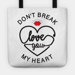 don t break love you my heart Tote