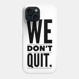 WE DON'T QUIT Phone Case