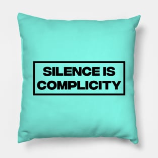 Silence Is Complicity Pillow