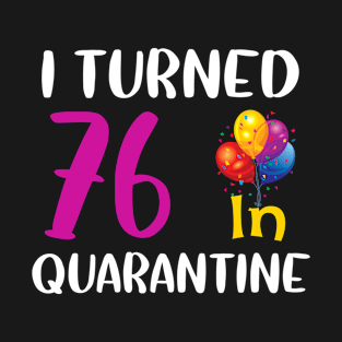 I Turned 76 in Quarantine Birthday T-Shirt