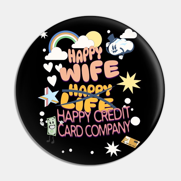 Happy Wife, Happy Credit Card Company Pin by EvolvedandLovingIt