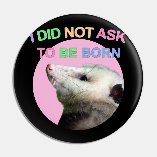 I Did Not Ask to Be Born Pin by TrikoGifts