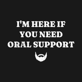 Im Here If You Need Oral Support T-Shirt