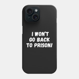 I Won't go Back To Prison Phone Case