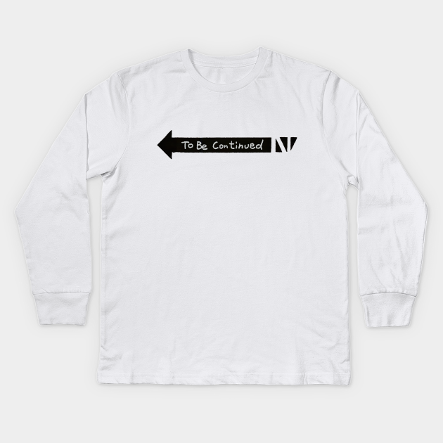 To Be Continued Jojo Jojo Meme Kinder Long Sleeve T Shirt Teepublic De To Be Continued Jojo Jojo Meme Kinder Long Sleeve T Shirt Teepublic De