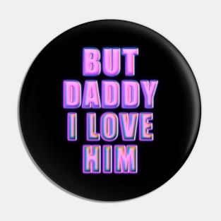 but daddy i love him Pin