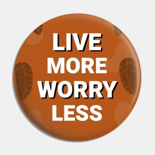 Live More Worry Less Pin