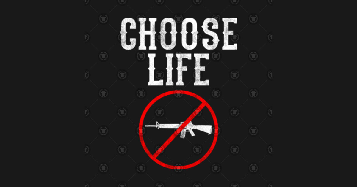 Choose Life Not Death - Choose Life Not Death - T-Shirt | TeePublic