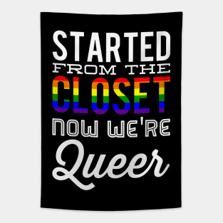 Started From The Closet Now We're Queer Tapestry